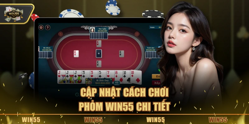 Cập nhật cách chơi Phỏm Win55 chi tiết