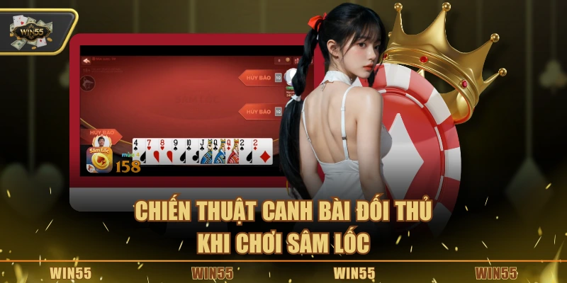 Chiến thuật canh bài đối thủ khi chơi sâm lốc