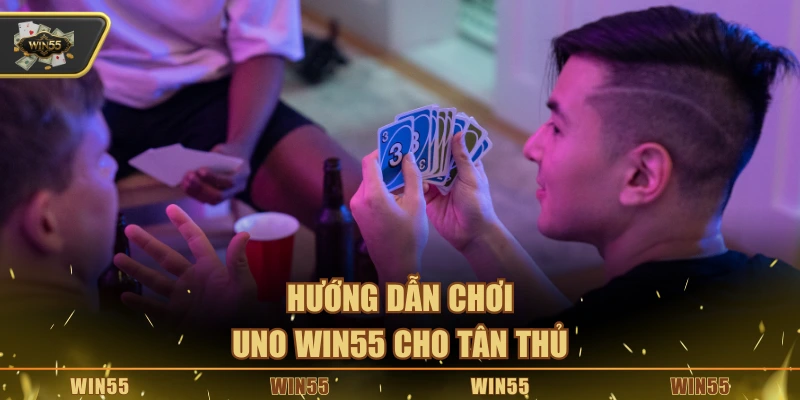 Hướng dẫn chơi Uno Win55 cho tân thủ