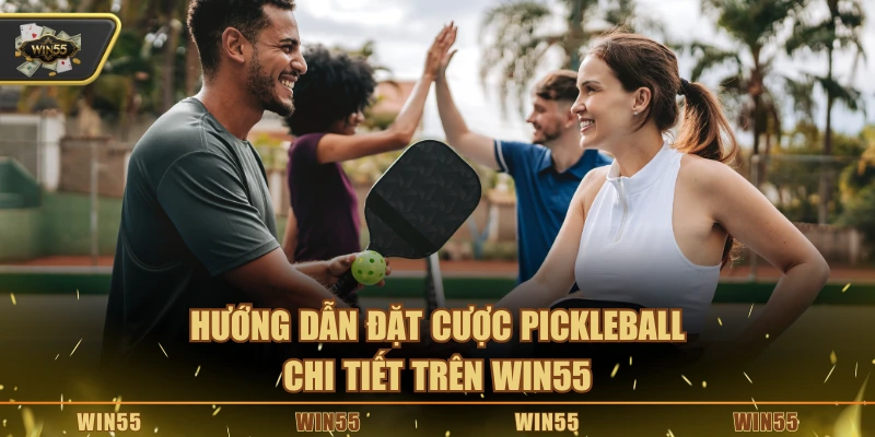 Hướng dẫn đặt cược Pickleball chi tiết trên Win55