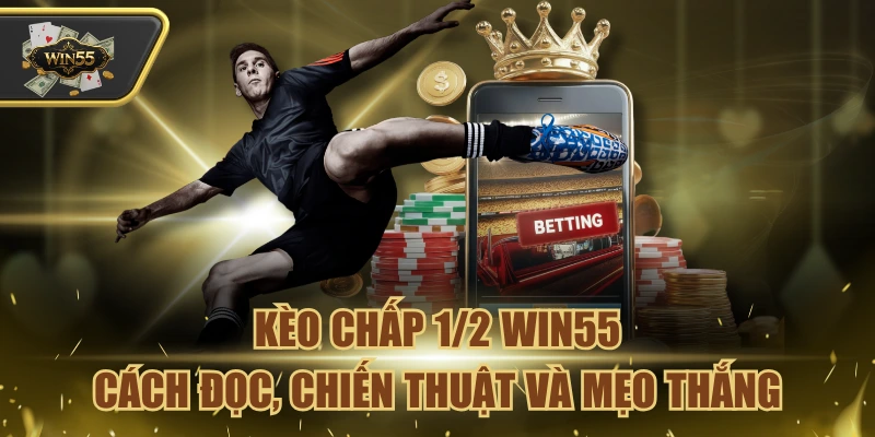 Kèo Chấp 1/2 Win55
