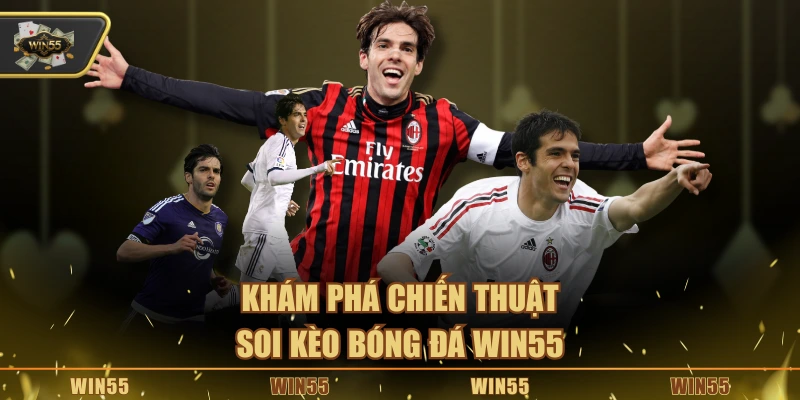 Khám phá chiến thuật soi kèo bóng đá Win55