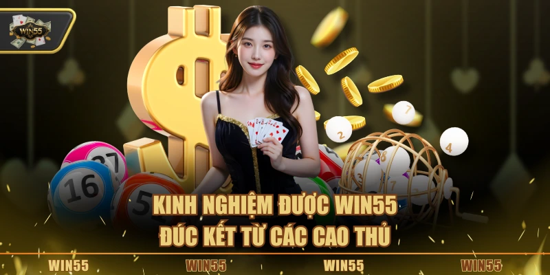 Kinh nghiệm được Win55 đúc kết từ các cao thủ