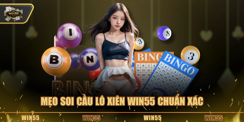 Mẹo soi cầu lô xiên Win55 chuẩn