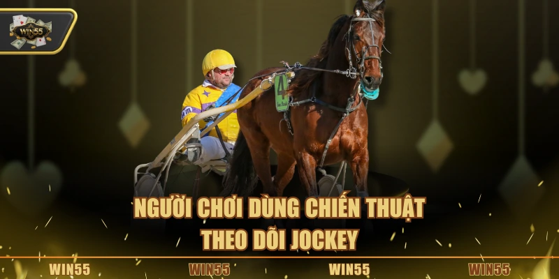 Người chơi dùng chiến thuật theo dõi jockey
