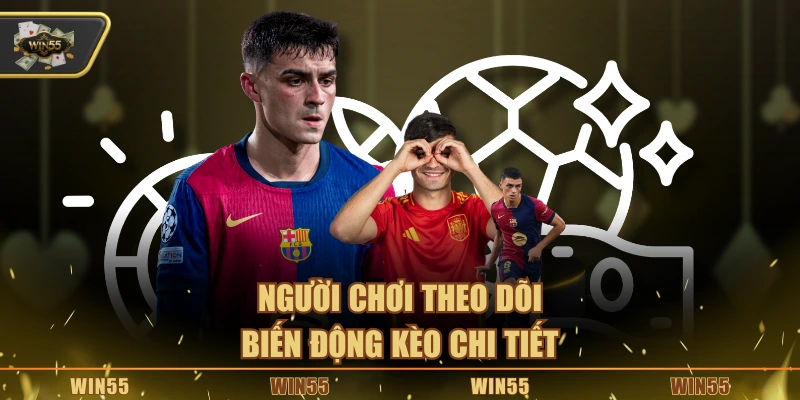 Người chơi theo dõi biến động kèo chi tiết