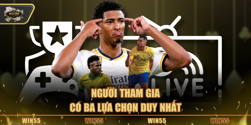 Người tham gia có ba lựa chọn duy nhất