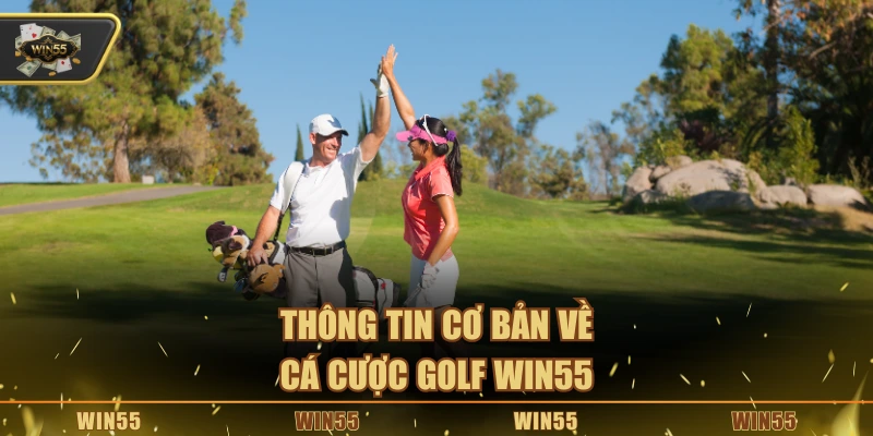 Thông tin cơ bản về cá cược golf Win55