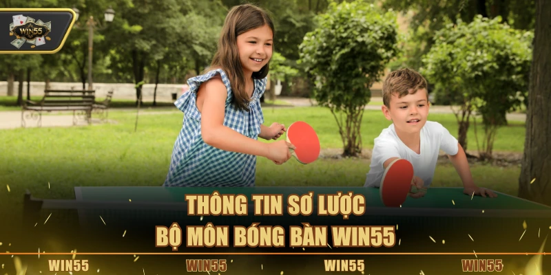 Thông tin sơ lược bộ môn bóng bàn Win55