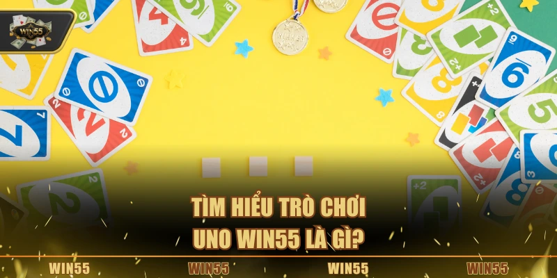 Tìm hiểu trò chơi Uno Win55 là gì?