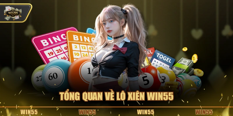Tổng quan về lô xiên Win55